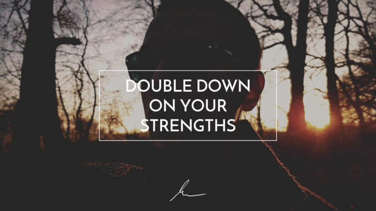 Double Down On Your Strengths